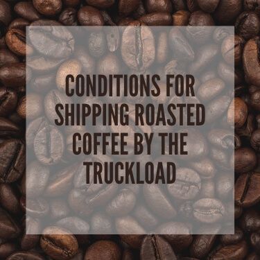 Conditions for Shipping Roasted Coffee by the Truckload