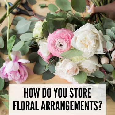 How Do You Store Floral Arrangements