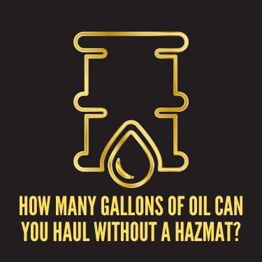 How Many Gallons of Oil Can You Haul without a Hazmat