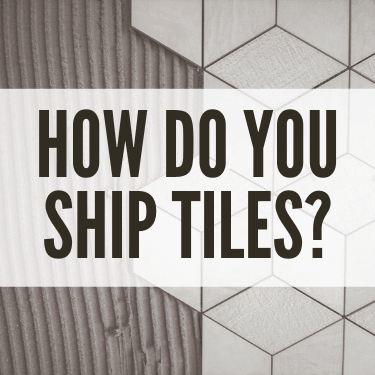 How do you Ship Tiles