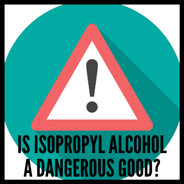 Is Isopropyl Alcohol a Dangerous Good