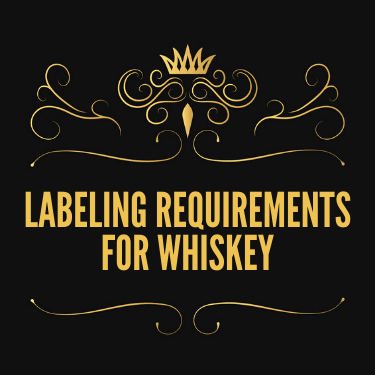 Labeling Requirements for Whiskey