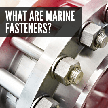 What Are Marine Fasteners?