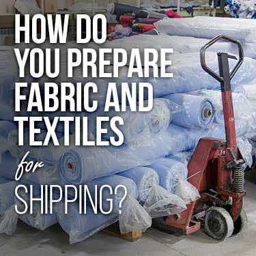 how do you prepare fabric and textiles for shipping?