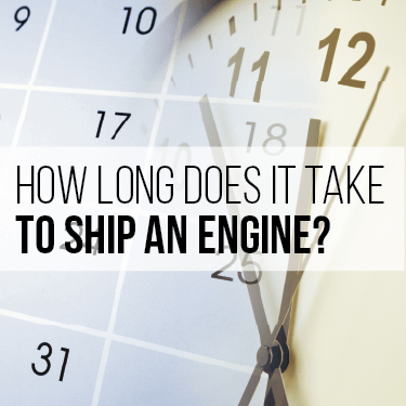 how long does it take to ship an engine 