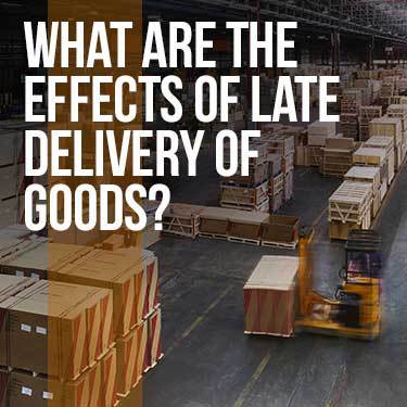 what-are-the-effects-of-late-delivery-of-goods