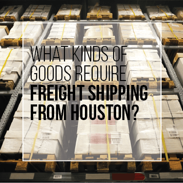 what-kind-of-goods-require-freight-shipping-from-houston